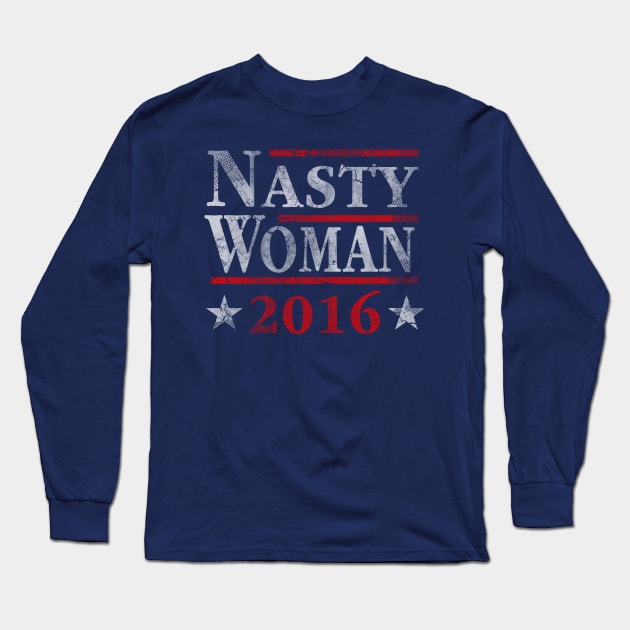 Vote Nasty Woman 2016 Election Long Sleeve T-Shirt by E